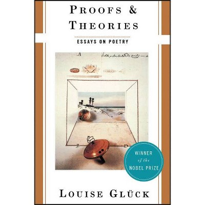 Proofs and Theories - by  Louise Gluck (Paperback)