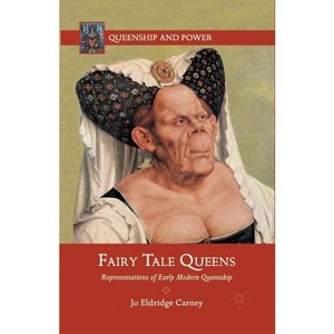 Fairy Tale Queens - (Queenship and Power) by  J Carney (Paperback) - 1 of 1