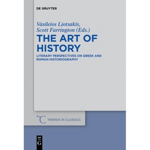 The Art of History - (Trends in Classics - Supplementary Volumes) by  Vasileios Liotsakis & Scott Farrington (Paperback) - 1 of 1