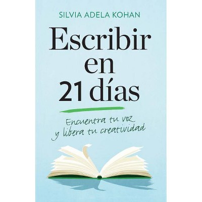 Escribir En 21 Dias / Write for 21 Days in a Row - by  Silvia Adela Kohan (Paperback)