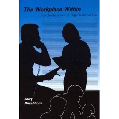 The Workplace Within - (Organization Studies) by  Larry Hirschhorn (Paperback)