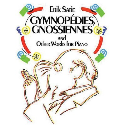 Gymnopédies, Gnossiennes and Other Works for Piano - (Dover Music for Piano) by  Erik Satie (Paperback)