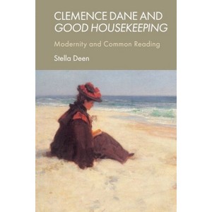 Clemence Dane and Good Housekeeping - by  Stella Deen (Hardcover) - 1 of 1