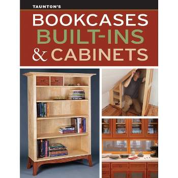 Bookcases, Built-Ins & Cabinets - by  Fine Homebuilding and Fine Woodworking (Paperback)