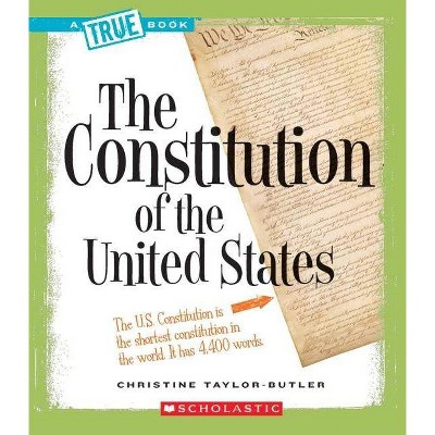 The Constitution of the United States (a True Book: American History) - (A True Book: American History) by  Christine Taylor-Butler (Paperback)