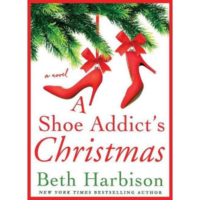 A Shoe Addict's Christmas - by  Beth Harbison (Hardcover)