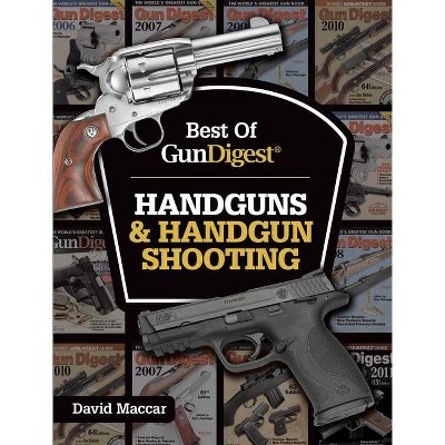 Best of Gun Digest - Handguns & Handgun Shooting - by  Dave Maccar (Paperback)