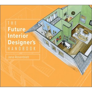 The Future Interior Designer's Handbook - by  Jana Rosenblatt (Hardcover) - 1 of 1