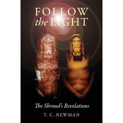 Follow the Light - by  T C Newman (Paperback)