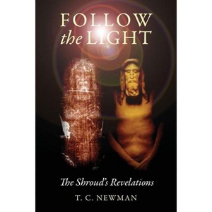Follow the Light - by  T C Newman (Paperback) - 1 of 1
