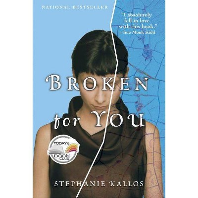 Broken for You - by  Stephanie Kallos (Paperback)