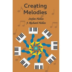 Creating Melodies - by  Stefan Hollos & J Richard Hollos (Paperback) - 1 of 1
