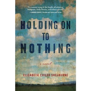 Holding on to Nothing - by  Elizabeth Chiles Shelburne (Paperback) - 1 of 1