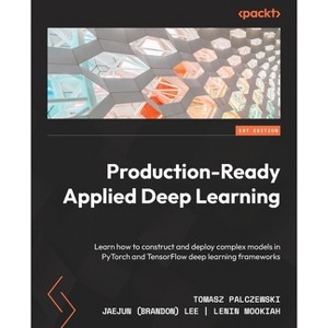 Production-Ready Applied Deep Learning - by  Tomasz Palczewski & Jaejun Lee & Lenin Mookiah (Paperback) - 1 of 1