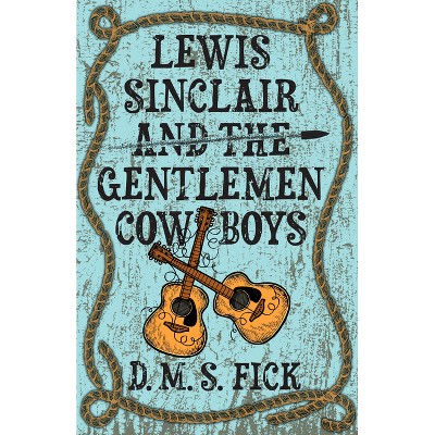 Lewis Sinclair and the Gentlemen Cowboys - by  Denise Fick (Paperback)