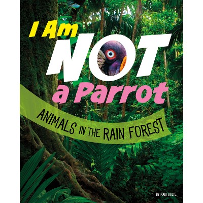 I Am Not a Parrot - (What Animal Am I?) by Mari Bolte