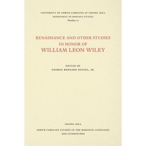 Renaissance and Other Studies in Honor of William Leon Wiley - (North Carolina Studies in the Romance Languages and Literatu) (Paperback) - 1 of 1