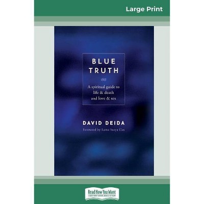 Blue Truth (16pt Large Print Edition) - by  David Deida (Paperback)