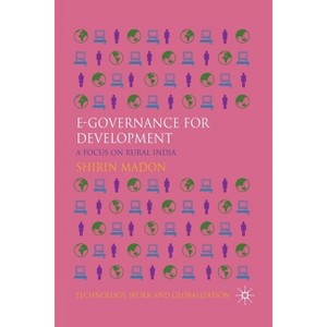 E-Governance for Development - (Technology, Work and Globalization) by  S Madon (Paperback) - 1 of 1