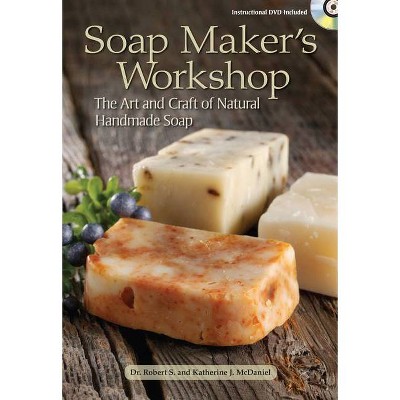 Soap Maker's Workshop - by  Robert S McDaniel & Katherine J McDaniel (Mixed Media Product)