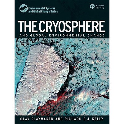 The Cryosphere and Global Environmental Change - (Environmental Systems and Global Change) by  Olav Slaymaker & Richard Kelly (Paperback)