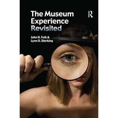 The Museum Experience Revisited - by  John H Falk & Lynn D Dierking (Paperback)