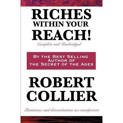 Riches Within Your Reach! Complete and Unabridged - by  Robert Collier (Paperback)