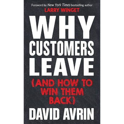  Why Customers Leave (and How to Win Them Back) - by  David Avrin (Hardcover) 