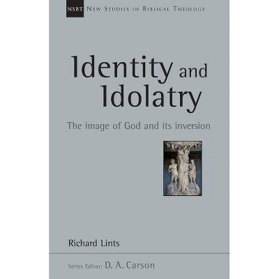 Identity and Idolatry - (New Studies in Biblical Theology) by  Richard Lints (Paperback)