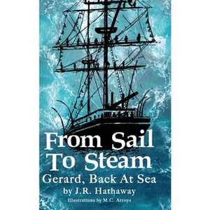 From Sail to Steam - by  J R Hathaway (Hardcover) - 1 of 1