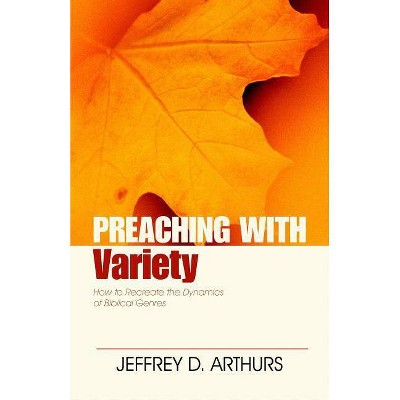  Preaching with Variety - (Preaching With...) by  Jeffrey Arthurs (Paperback) 