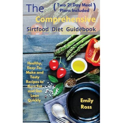 The Comprehensive Sirtfood Diet Guidebook - by  Emily Ross (Hardcover)