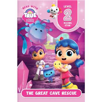Read with True: The Great Cave Rescue (Level 2: Rising Star) - (True and the Rainbow Kingdom) (Paperback)