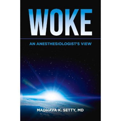 Woke. an Anesthesiologist's View - by  Madhava Setty (Paperback)