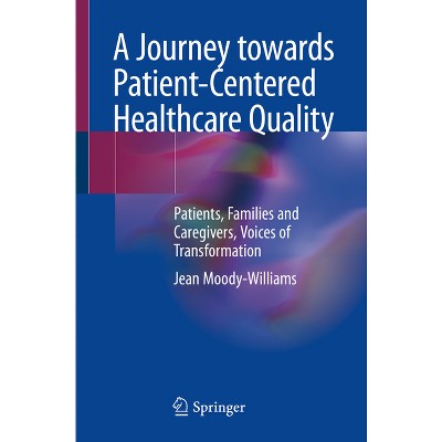 A Journey Towards Patient-Centered Healthcare Quality - by  Jean Moody-Williams (Paperback)