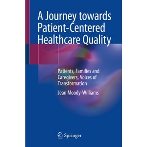 A Journey Towards Patient-Centered Healthcare Quality - by  Jean Moody-Williams (Paperback) - 1 of 1