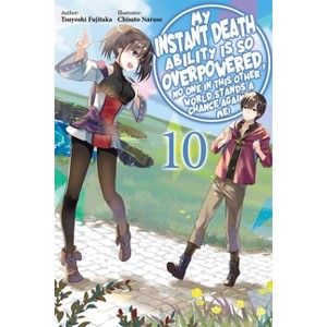 My Instant Death Ability Is So Overpowered, No One in This Other World Stands a Chance Against Me!, Vol. 10 (Light Novel) - by  Tsuyoshi Fujitaka - 1 of 1