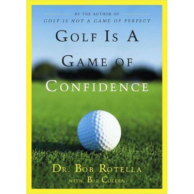 Golf Is a Game of Confidence - by  Bob Rotella & Bob Cullen (Hardcover)