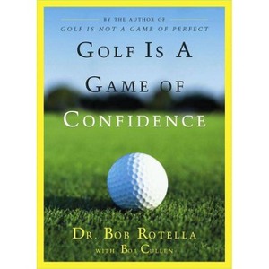 Golf Is a Game of Confidence - by  Bob Rotella & Bob Cullen (Hardcover) - 1 of 1