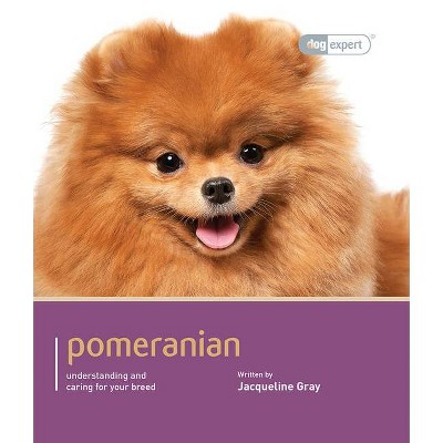 Pomeranian - (Dog Expert) by  Jacqueline Gray (Paperback)