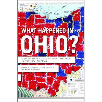 What Happened in Ohio? - by  Robert J Fitrakis & Steven Rosenfeld & Harvey Wasserman (Paperback)