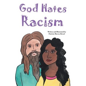 God Hates Racism - by  Patricia Mavros Brexel (Paperback) - 1 of 1