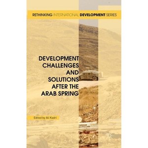 Development Challenges and Solutions After the Arab Spring - (Rethinking International Development) by  Ali Kadri (Hardcover) - 1 of 1