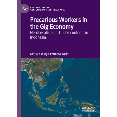 Precarious Workers in the Gig Economy - (Contestations in Contemporary Southeast Asia) by  Diatyka Widya Permata Yasih (Hardcover)