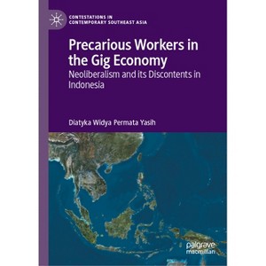 Precarious Workers in the Gig Economy - (Contestations in Contemporary Southeast Asia) by  Diatyka Widya Permata Yasih (Hardcover) - 1 of 1