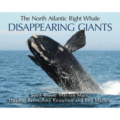  The North Atlantic Right Whale - by  Scott Kraus & Kenneth Mallory & Marilyn Marx & Heather Pettis & Amy Knowlton (Paperback) 