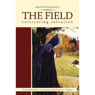 The Field - (Comp Works of St Ignatius Brianchaninov) by  Ignatius Brianchaninov (Paperback)