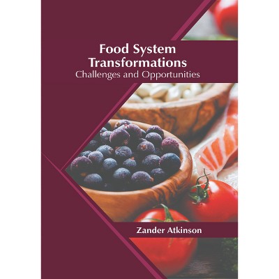Food System Transformations: Challenges and Opportunities - by  Zander Atkinson (Hardcover)