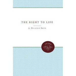 The Right to Life - (Enduring Editions) by  A Delafield Smith (Paperback) - 1 of 1