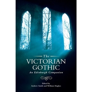 The Victorian Gothic - (Edinburgh Companions to the Gothic) by  Andrew Smith & William Hughes (Paperback) - 1 of 1